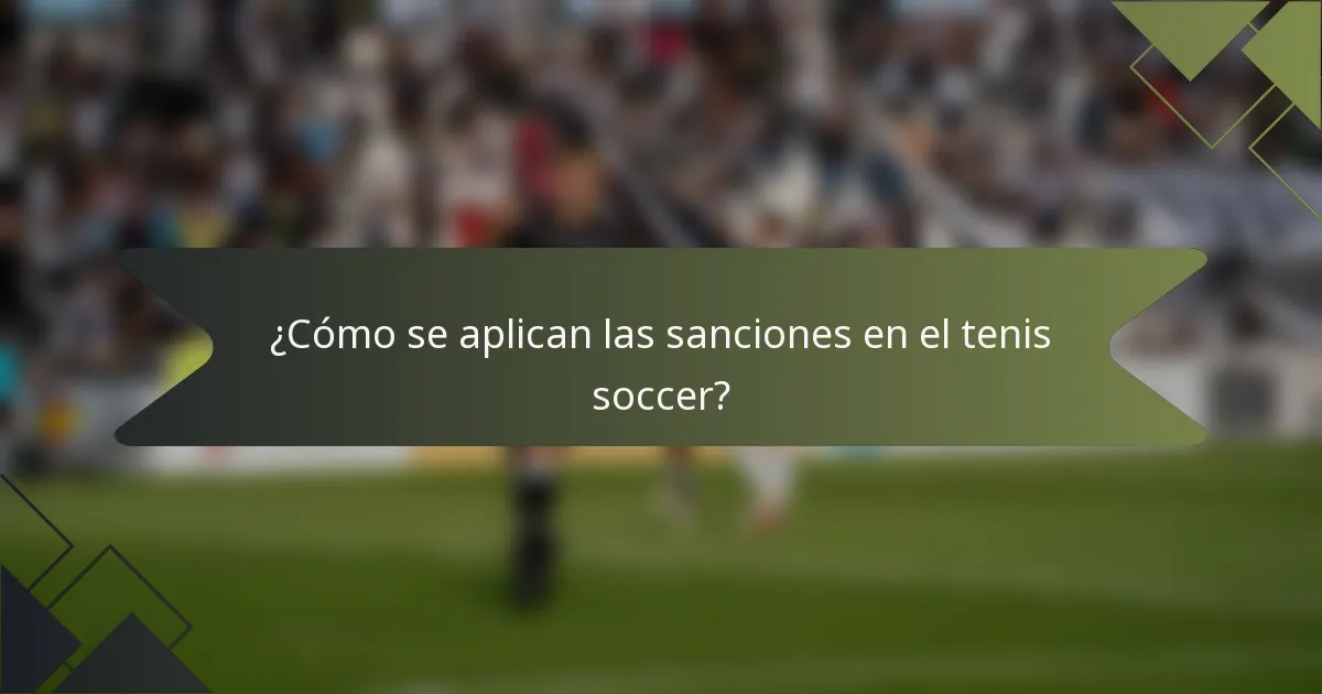 ¿Cómo se aplican las sanciones en el tenis soccer?