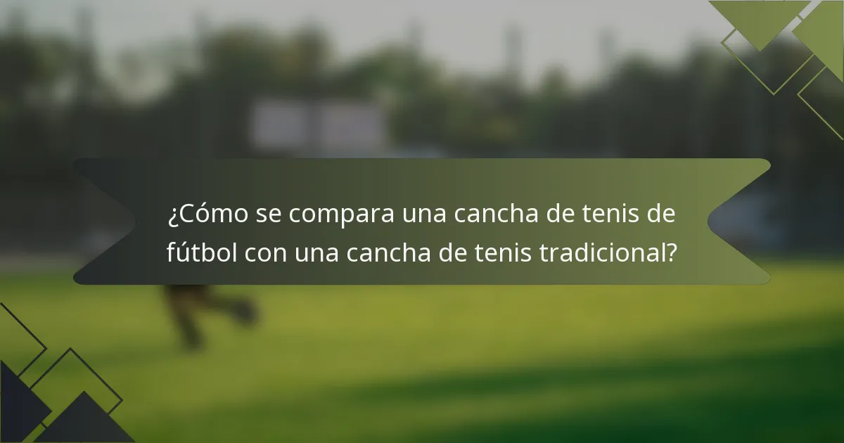 ¿Cómo se compara una cancha de tenis de fútbol con una cancha de tenis tradicional?