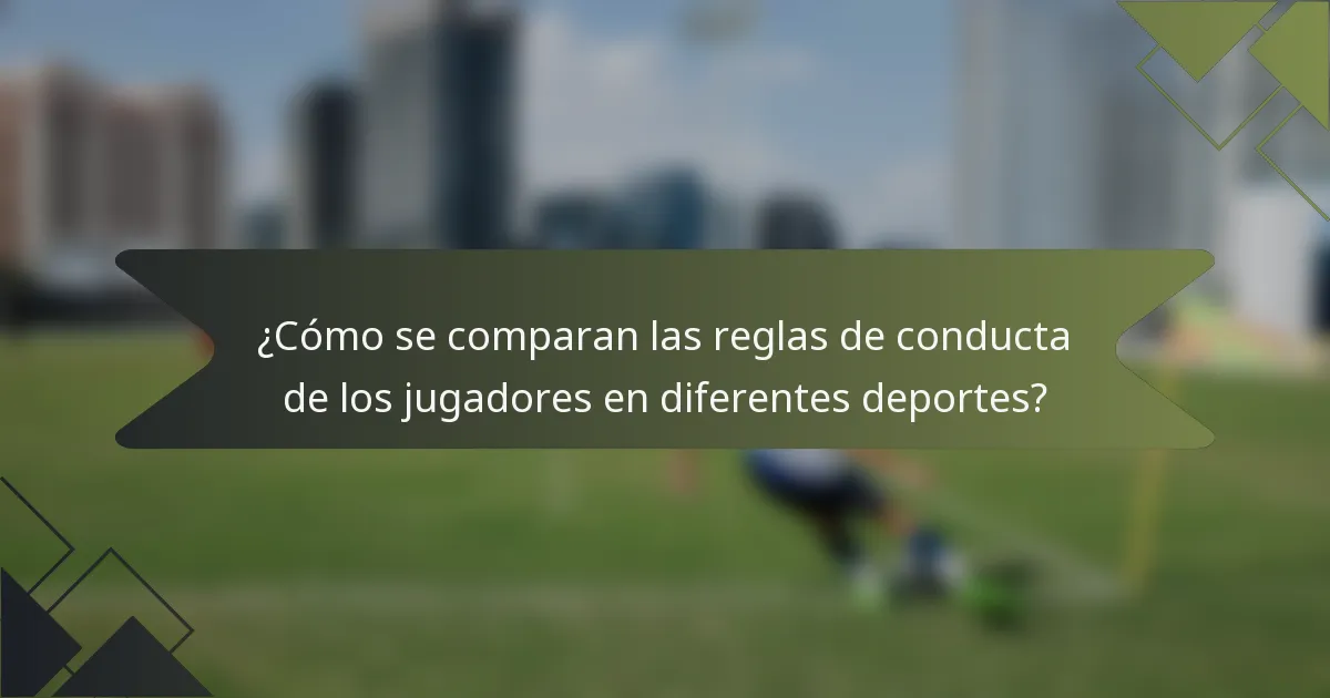 ¿Cómo se comparan las reglas de conducta de los jugadores en diferentes deportes?