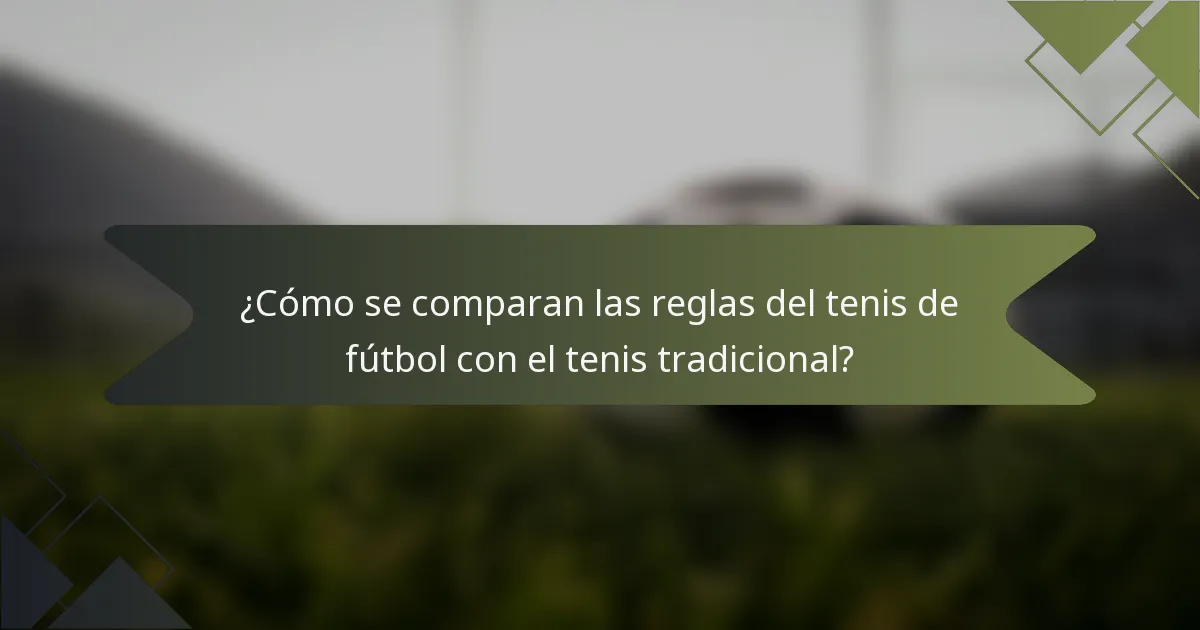 ¿Cómo se comparan las reglas del tenis de fútbol con el tenis tradicional?