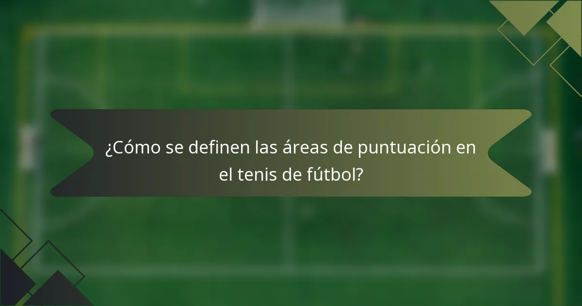 ¿Cómo se definen las áreas de puntuación en el tenis de fútbol?