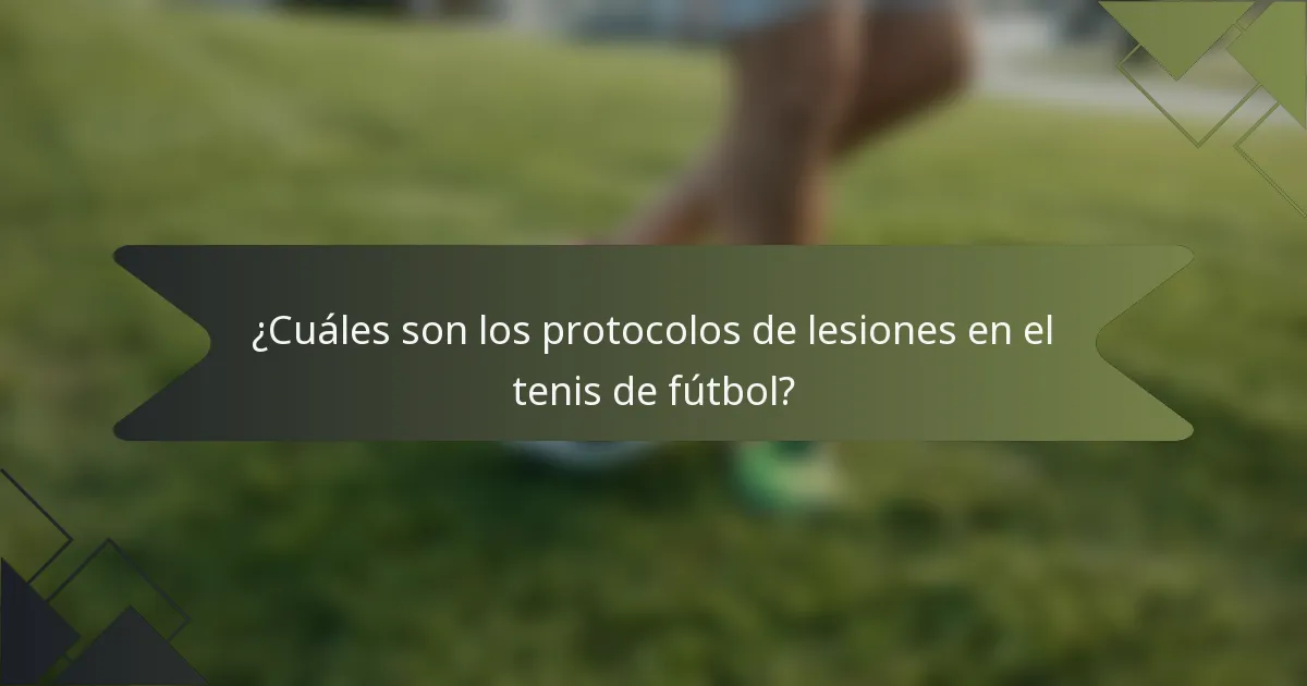 ¿Cuáles son los protocolos de lesiones en el tenis de fútbol?