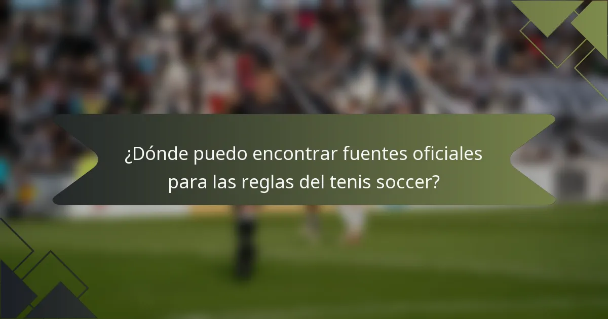 ¿Dónde puedo encontrar fuentes oficiales para las reglas del tenis soccer?