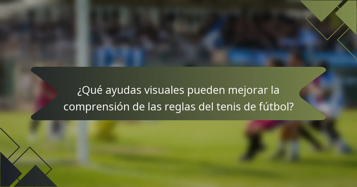 ¿Qué ayudas visuales pueden mejorar la comprensión de las reglas del tenis de fútbol?