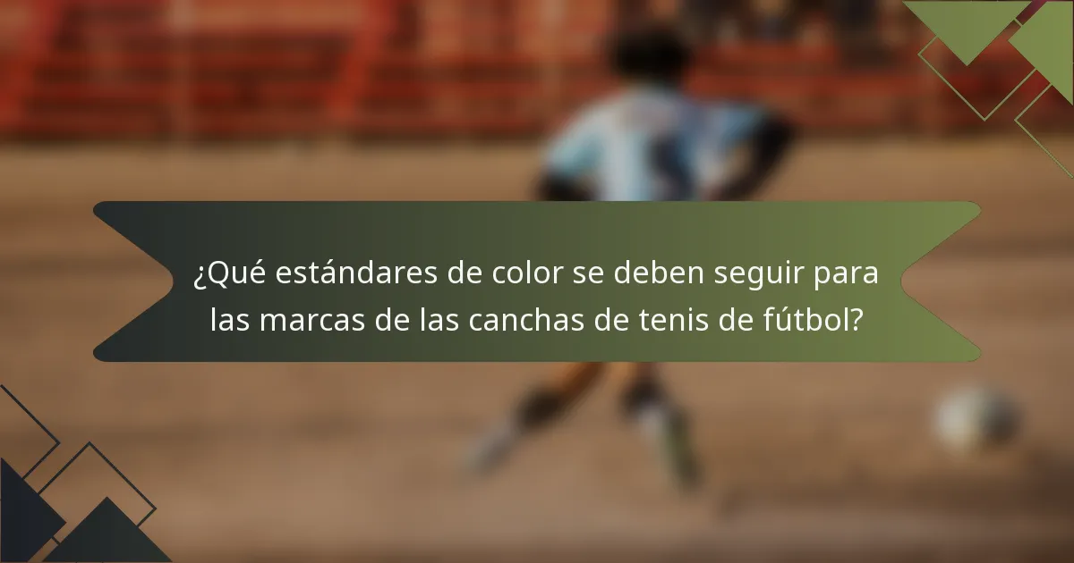 ¿Qué estándares de color se deben seguir para las marcas de las canchas de tenis de fútbol?