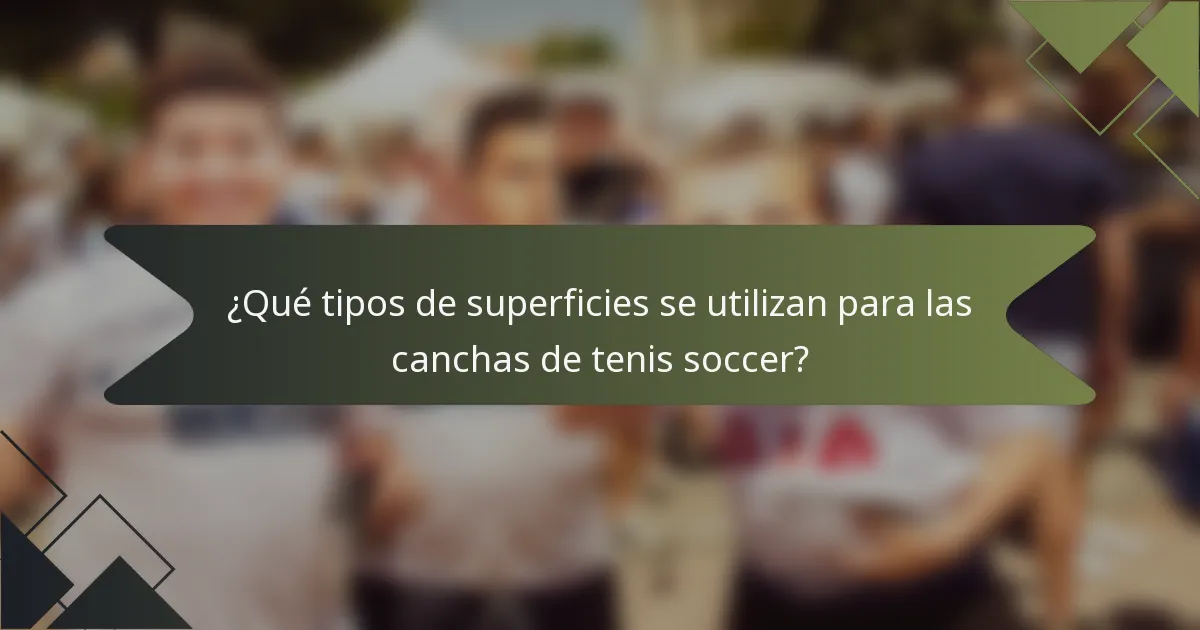 ¿Qué tipos de superficies se utilizan para las canchas de tenis soccer?